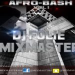Afro Bash Vol1 Mixtpe 2017 – DJ Folie Mixmaster